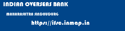 INDIAN OVERSEAS BANK  MAHARASHTRA SINDHUDURG    ifsc code